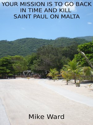 cover image of Your Mission is to Go Back in Time and Kill Saint Paul on Malta